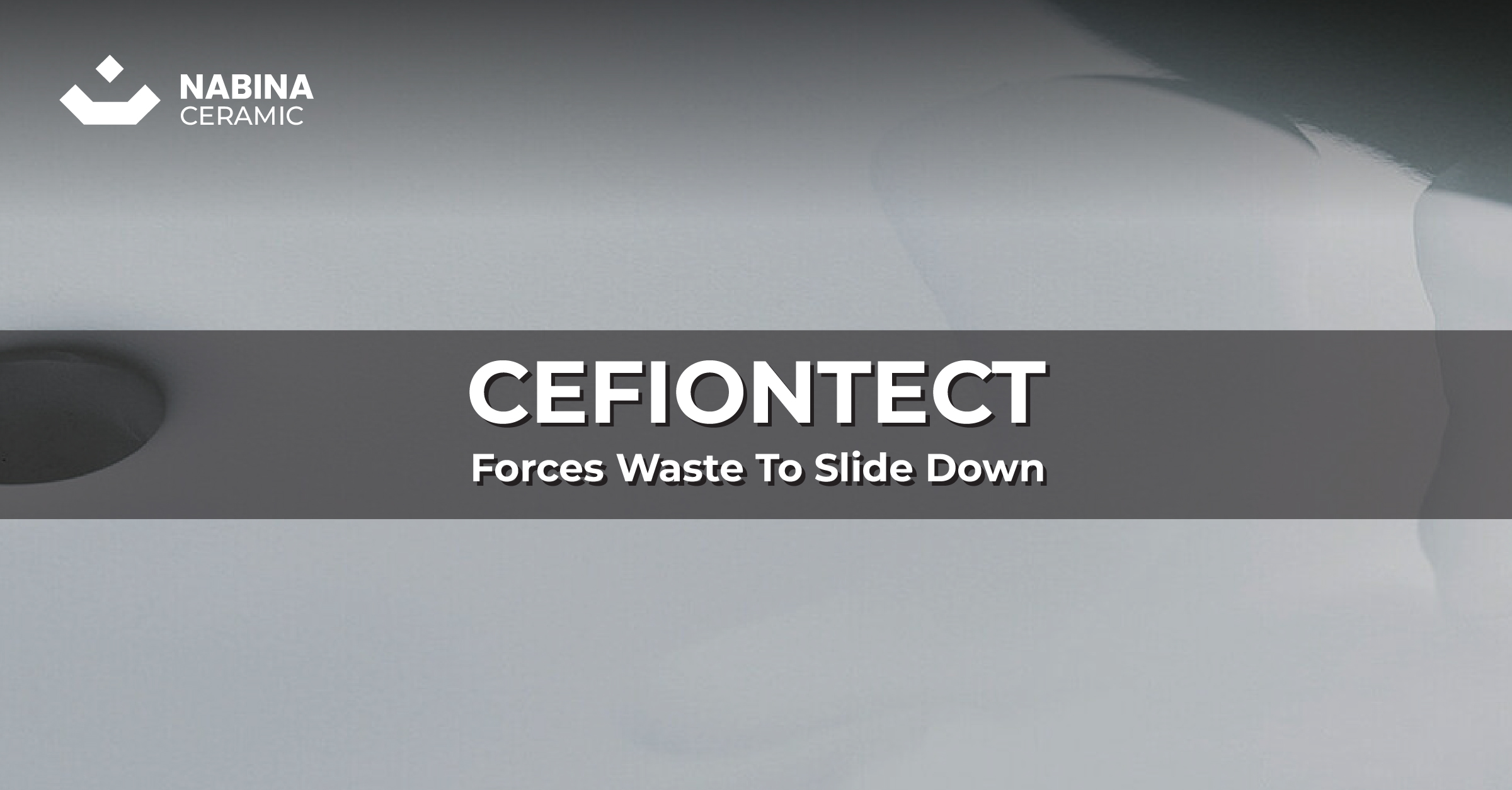 TOTO' CEFIONTECT TECHNOLOGY: Forces waste to slide down